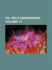 Oil field engineering Volume 14,1236017617,9781236017611