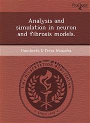 Analysis and simulation in neuron and fibrosis models.,1244050210,9781244050211
