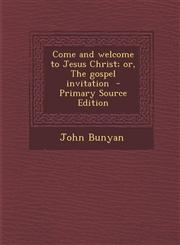Come and welcome to Jesus Christ; or, The gospel invitation  - Primary Source Edition,1293334324,9781293334324