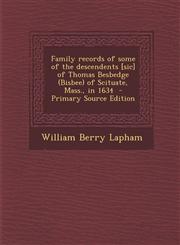 Family Records of Some of the Descendents [Sic] of Thomas Besbedge (Bisbee) of Scituate, Mass., in 1634 - Primary Source Edition,129392010X,9781293920107