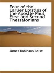 Four of the Earlier Epistles of the Apostle Paul, First and Second Thessalonians,1116371057,9781116371055