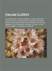 Italian clergy Italian bishops, Italian cardinals, Italian prelates, Italian priests, Cesare Borgia, Gasparo Contarini, Robert Bellarmine,1234570815,9781234570811