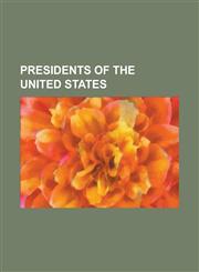 Presidents of the United States Barack Obama, George W. Bush, Ronald Reagan, Timeline of Presidents of the United States, Thomas Jefferson, John F. K,1155258819,9781155258812