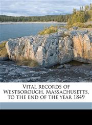 Vital records of Westborough, Massachusetts, to the end of the year 1849 Volume 3,1175849480,9781175849489