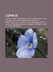 Lupin III Lists of Lupin III episodes, Lupin III characters, Lupin III films, Lupin III video games, The Castle of Cagliostro,1156779413,9781156779415