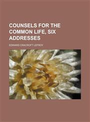 Counsels for the common life, six addresses,115446976X,9781154469769