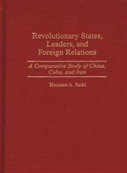 Revolutionary States, Leaders, and Foreign Relations 1st Edition,0275953211,9780275953218