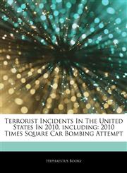 Articles On Terrorist Incidents In The United States In 2010, including 2010 Times Square Car Bombing Attempt,1242571485,9781242571480