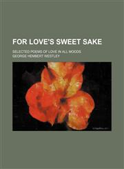 For love's sweet sake; selected poems of love in all moods,1151615242,9781151615244