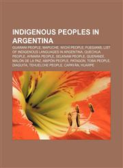Indigenous peoples in Argentina Guarani people, Mapuche, Wichí people, Fuegians, List of indigenous languages in Argentina, Quechua people,1156128358,9781156128350
