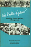 No Better Option? Industrial Women Workers in Bangladesh 1st Edition,9840511327,9789840511327