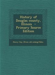 History of Douglas County, Illinois - Primary Source Edition,1293779652,9781293779651