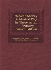 Madame Sherry A Musical Play in Three Acts... - Primary Source Edition,1293918482,9781293918487
