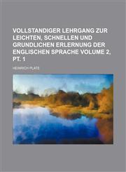 Vollstandiger Lehrgang zur leichten, schnellen und grundlichen Erlernung der englischen Sprache Volume 2, pt. 1,1236561619,9781236561619