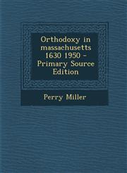 Orthodoxy in massachusetts 1630 1950 - Primary Source Edition,1294053132,9781294053132