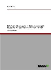 Selbstverteidigung Und Selbstbehauptung ALS Bausteine Der Gewaltpravention an Schulen,3640797825,9783640797820