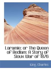 Laramie; or The Queen of Bedlam A Story of Sioux War of 1876,1113204621,9781113204622