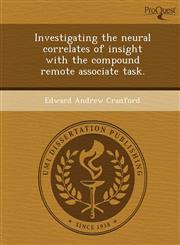 Investigating the neural correlates of insight with the compound remote associate task.,1248977424,9781248977422