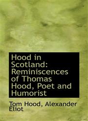 Hood in Scotland Reminiscences of Thomas Hood, Poet and Humorist,1117616916,9781117616919