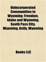 Unincorporated Communities in Wyoming Freedom, Idaho and Wyoming,1155813596,9781155813592