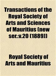 Transactions of the Royal Society of Arts and Sciences of Mauritius (new ser. v.20 (1889)),1153244454,9781153244459