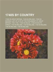 1740s by Country 1740s in Great Britain, 1740s in Norway, List of Acts of the Parliament of Great Britain, 1740-1759, 1740s in Wales,1157731171,9781157731177