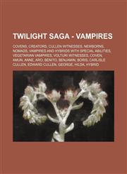 Twilight Saga - Vampires Covens, Creators, Cullen Witnesses, Newborns, Nomads, Vampires and hybrids with special abilities, Vegetarian vampires, Volturi Witnesses, Coven, Amun, Anne, Aro, Benito, Benjamin, Boris, Carlisle Cullen, Edward Cullen, George, H,1234847302,9781234847302
