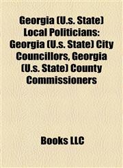 Georgia (U.s. State) Local Politicians Georgia (U.s. State) City Councillors, Georgia (U.s. State) County Commissioners,1158088698,9781158088690