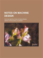 Notes on Machine Design; For the Instruction of Midshipmen,1151003948,9781151003942