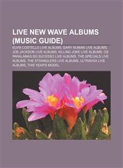 Live New Wave albums (Music Guide) Elvis Costello live albums, Gary Numan live albums, Joe Jackson live albums, Killing Joke live albums,1233085220,9781233085224