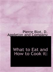 What to Eat and How to Cook it,1140640283,9781140640288