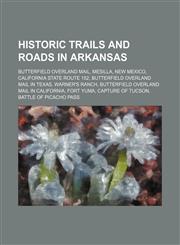 Historic Trails and Roads in Arkansas Butterfield Overland Mail, Mesilla, New Mexico, California State Route 152, Fort Richardson, Texas,1156018315,9781156018316