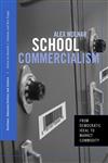School Commercialism From Democratic Ideal to Market Commodity,0415951321,9780415951326