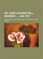 Oil land leasing bill, hearing , Jan 1917,1130374599,9781130374599