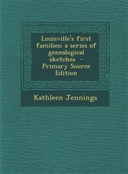 Louisville's First Families; A Series of Genealogical Sketches - Primary Source Edition,1294740970,9781294740971