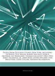 Articles On People From Dutchess County, New York, including Ed Wood, Pete Seeger, Robert Sheckley, John A. Quitman, Leo Baekeland, Thomas Gallaudet (1822â€"1902), James Tallmadge, Jr., James Kent, Jeffrey Wigand, Dan Brouthers,1243901209,9781243901200