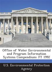 Office of Water Environmental and Program Information Systems Compendium Fy 1992,1289174539,9781289174538