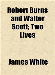 Robert Burns and Walter Scott; Two Lives,1152581007,9781152581005