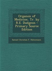 Organon of Medicine, Tr. by R.E. Dudgeon - Primary Source Edition,1293541737,9781293541739