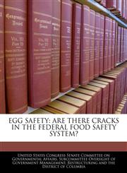 EGG SAFETY ARE THERE CRACKS IN THE FEDERAL FOOD SAFETY SYSTEM?,1240460899,9781240460892