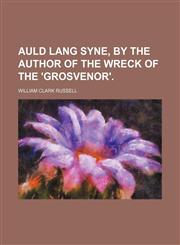 Auld lang syne, by the author of The wreck of the 'Grosvenor'.,115131126X,9781151311269