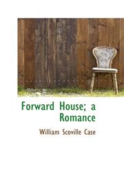 Forward House; a Romance,1115755471,9781115755474