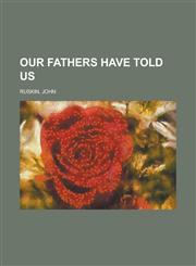 Our Fathers Have Told Us,1153782723,9781153782722