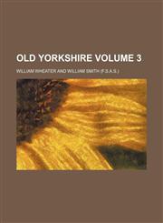 Old Yorkshire Volume 3,1152447491,9781152447493