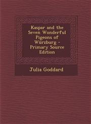 Kaspar and the Seven Wonderful Pigeons of Würzburg - Primary Source Edition,1295599716,9781295599714