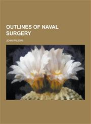 Outlines of Naval Surgery,1230269592,9781230269597