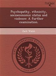 Psychopathy, ethnicity, socioeconomic status and violence A further examination.,1243474904,9781243474902