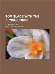 Tom Slade With the Flying Corps; A Campfire Tale,1150848758,9781150848759