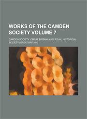 Works of the Camden Society Volume 7,1234201410,9781234201418