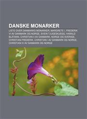 Danske monarker Liste over Danmarks monarker, Margrete I, Frederik VI av Danmark og Norge, Svein Tjugeskjegg, Harald Blåtann,1232776408,9781232776406